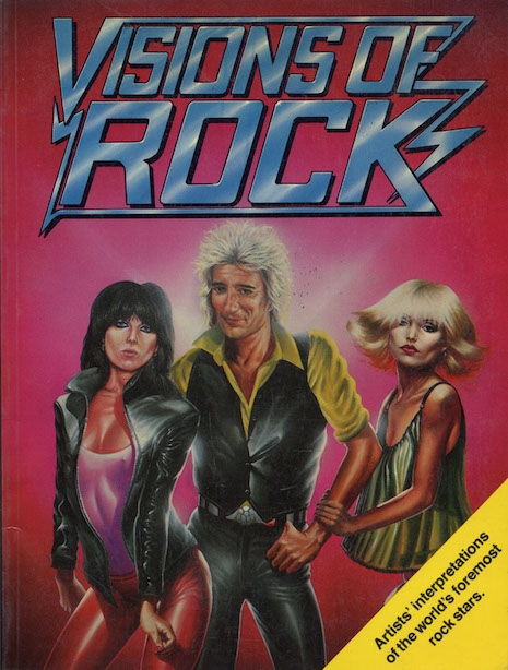 Visions of Rock by Mal Burns (on the cover Chrissie Hynde, Rod Stewart and Debbie Harry)